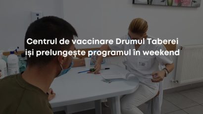 Centrul de vaccinare Drumul Taberei își prelungește programul în acest weekend!