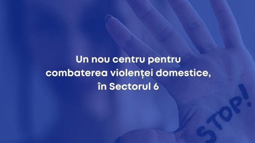 Un nou centru pentru combaterea violenței domestice, în Sectorul 6!