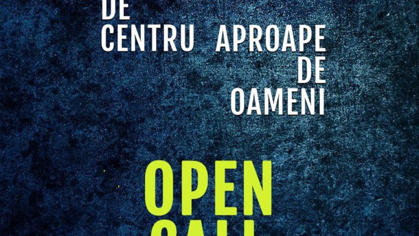 Open Call: „Departe de Centru, Aproape de Oameni”, ediția a II-a!