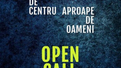 Open Call: „Departe de Centru, Aproape de Oameni”!