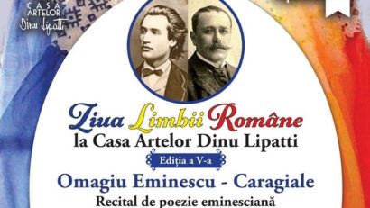 „Ziua Limbii Române. Omagiu Eminescu-Caragiale” la Casa Artelor „Dinu Lipatti”!