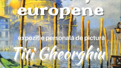 „Fascinații europene”- expoziție personală de pictură a artistului plastic Titi Gheorghiu!