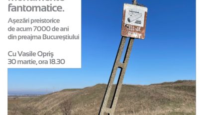 Monumente fantomatice. Așezări preistorice de acum 7000 de ani din preajma Bucureștiului