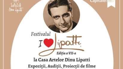 Festivalul „I love Lipatti” – ediția a VII-a, la Casa Artelor „Dinu Lipatti”!