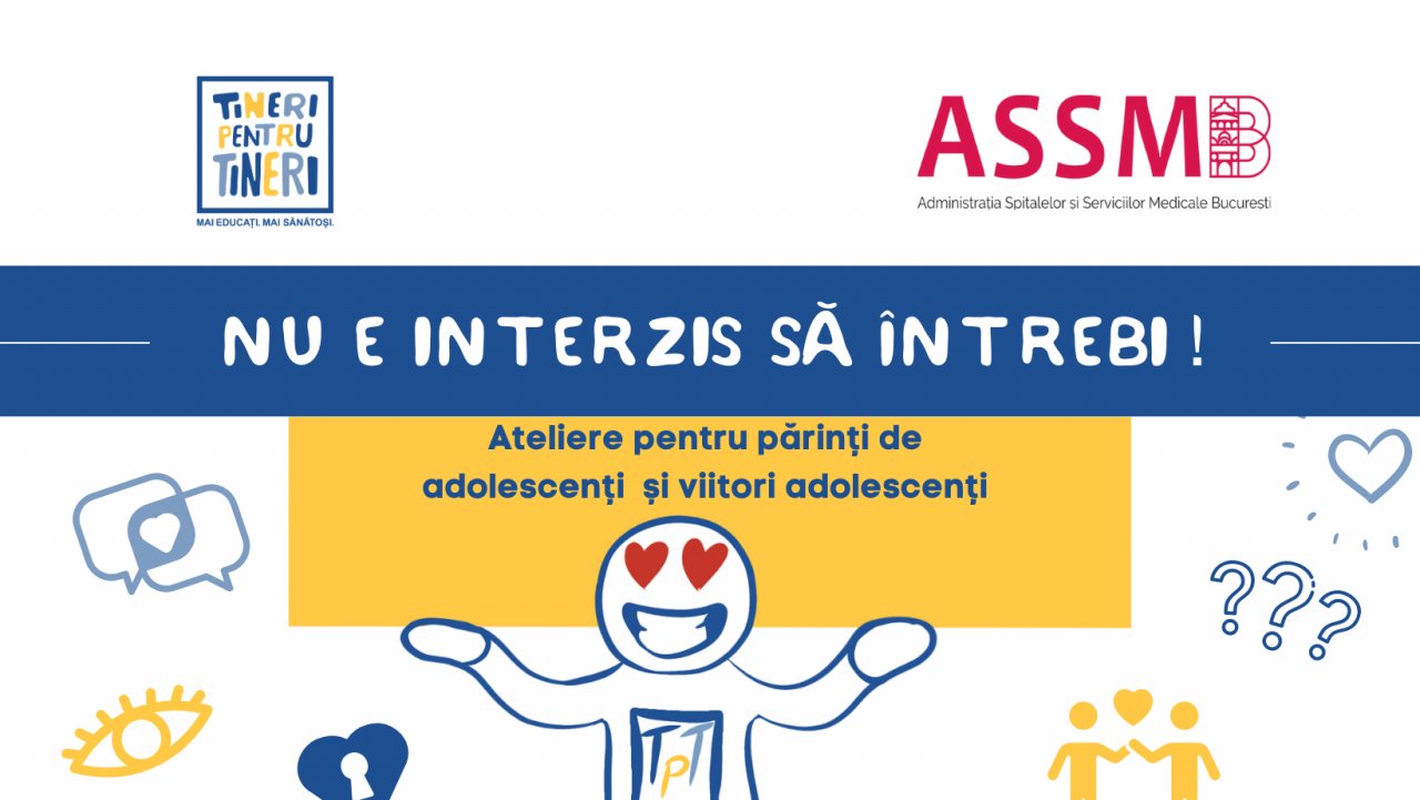 Un nou atelier din seria „Nu e interzis să întrebi!”, dedicat părinților adolescenților