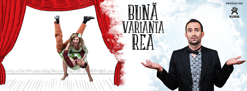 “Bună varianta rea” – un spectacol ca-n viață